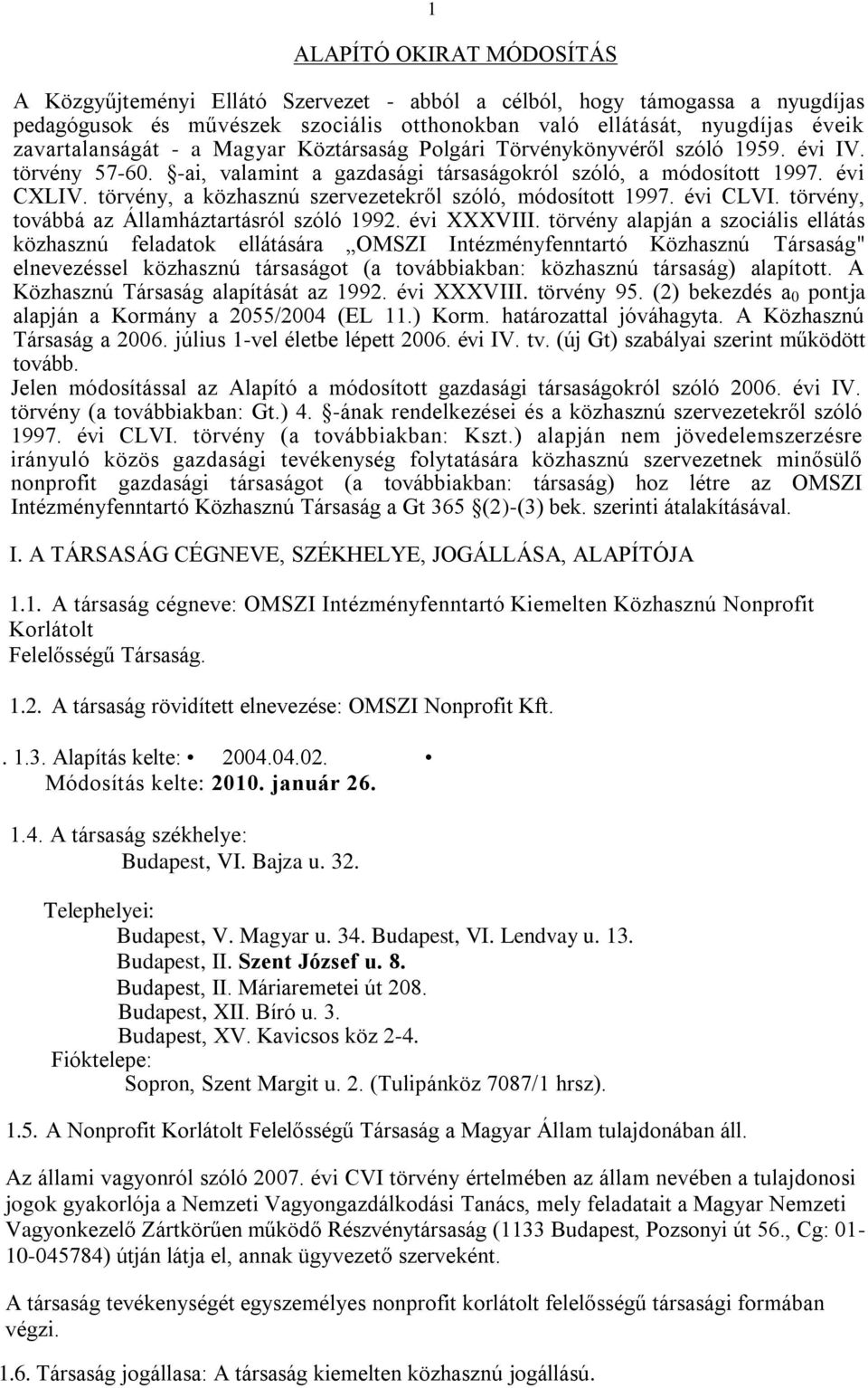 törvény, a közhasznú szervezetekről szóló, módosított 1997. évi CLVI. törvény, továbbá az Államháztartásról szóló 1992. évi XXXVIII.