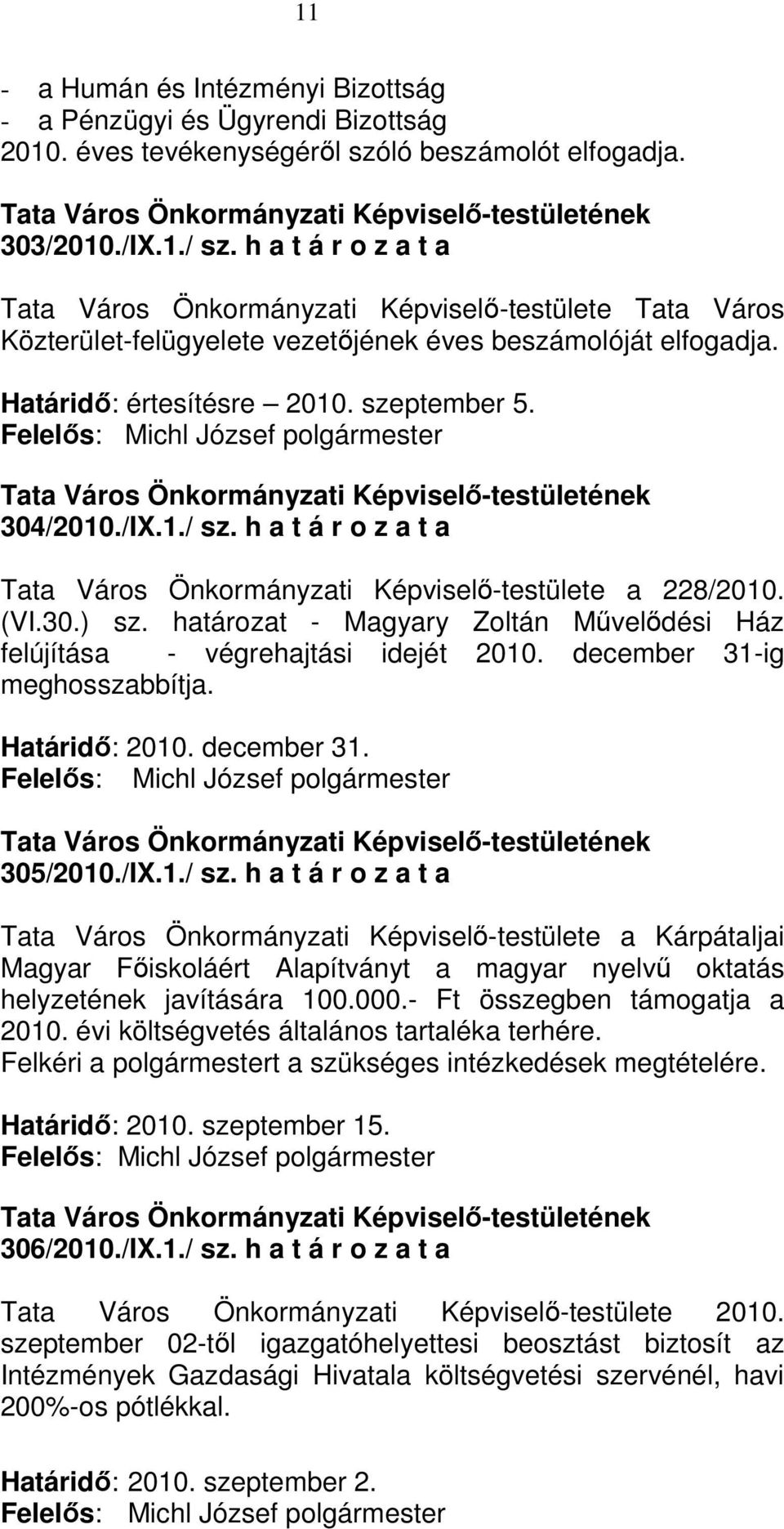 h a t á r o z a t a Tata Város Önkormányzati Képviselı-testülete a 228/2010. (VI.30.) sz. határozat - Magyary Zoltán Mővelıdési Ház felújítása - végrehajtási idejét 2010.