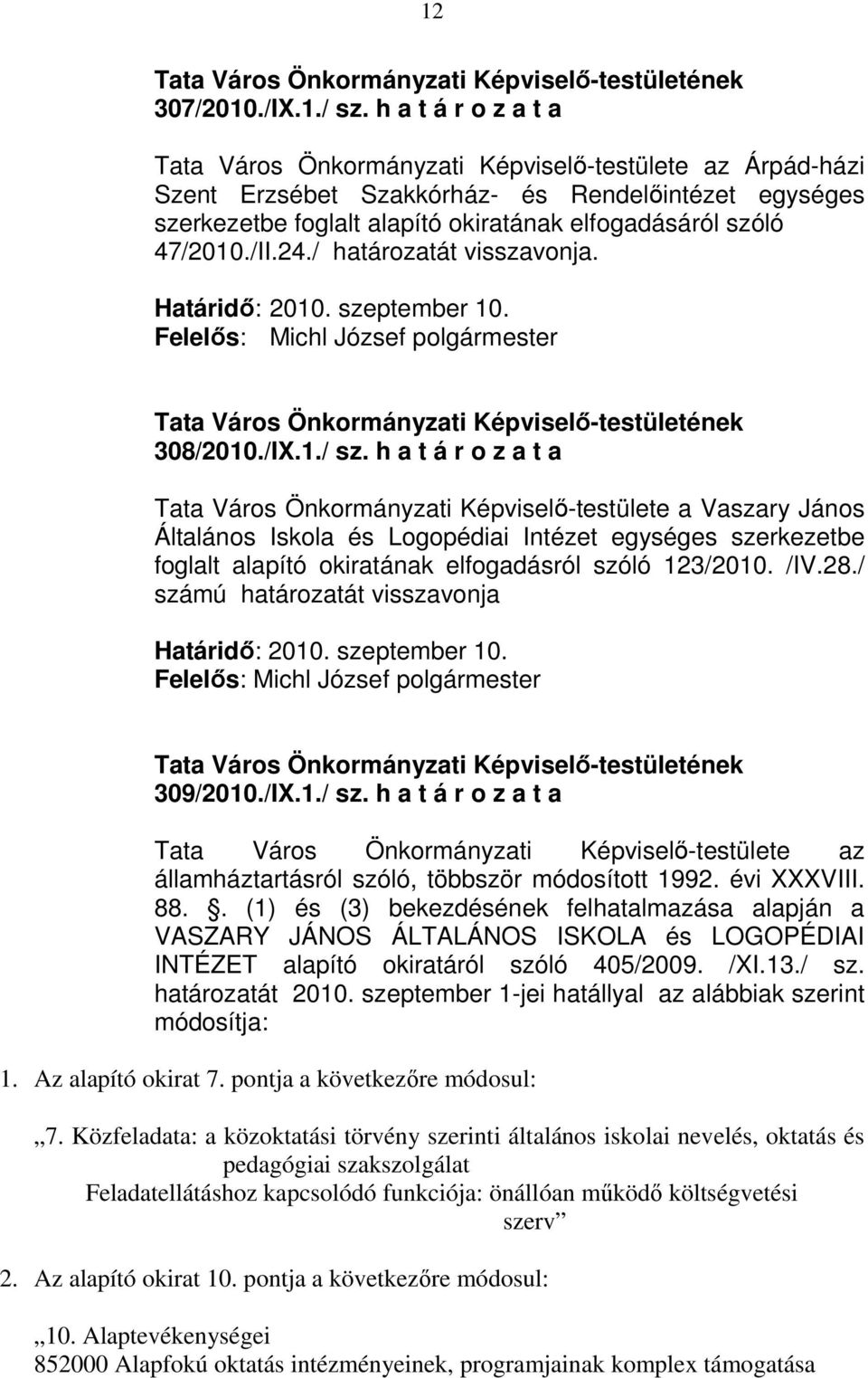 /II.24./ határozatát visszavonja. Határidı: 2010. szeptember 10. 308/2010./IX.1./ sz.