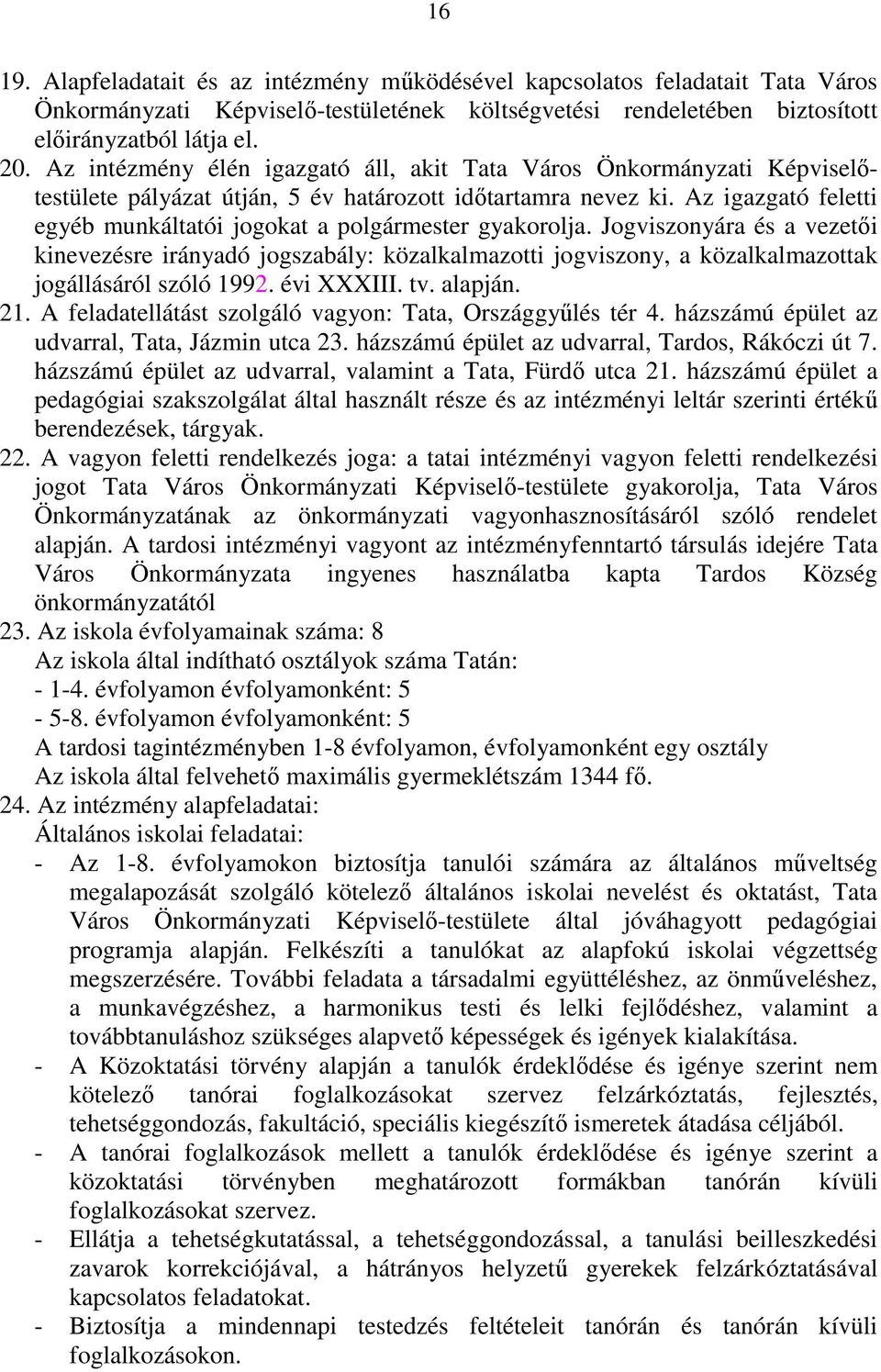 Az igazgató feletti egyéb munkáltatói jogokat a polgármester gyakorolja.