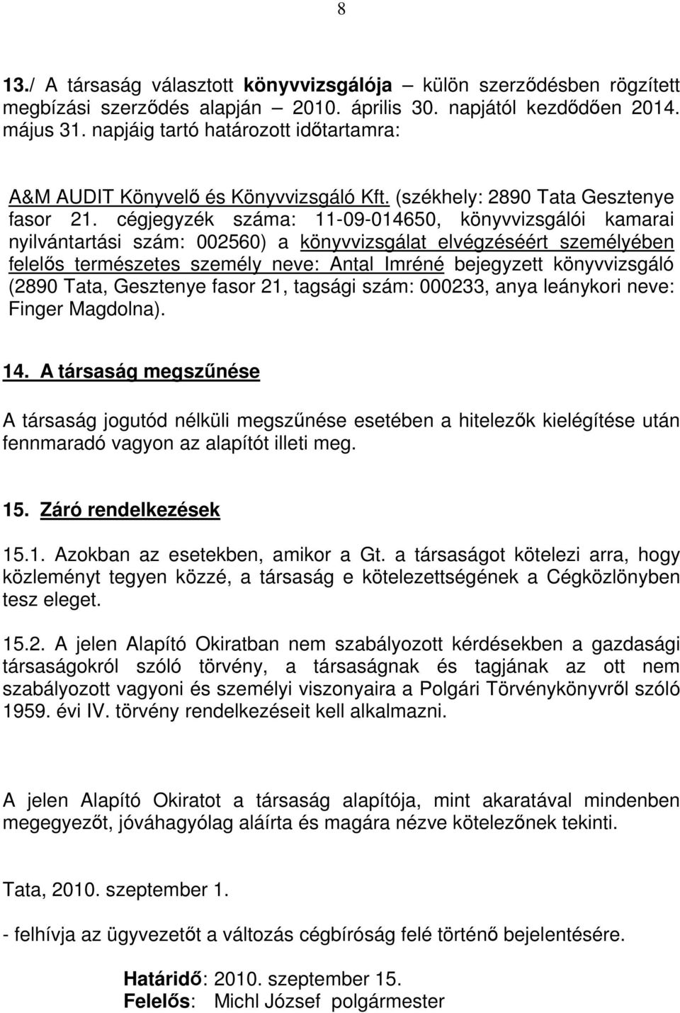 cégjegyzék száma: 11-09-014650, könyvvizsgálói kamarai nyilvántartási szám: 002560) a könyvvizsgálat elvégzéséért személyében felelıs természetes személy neve: Antal Imréné bejegyzett könyvvizsgáló