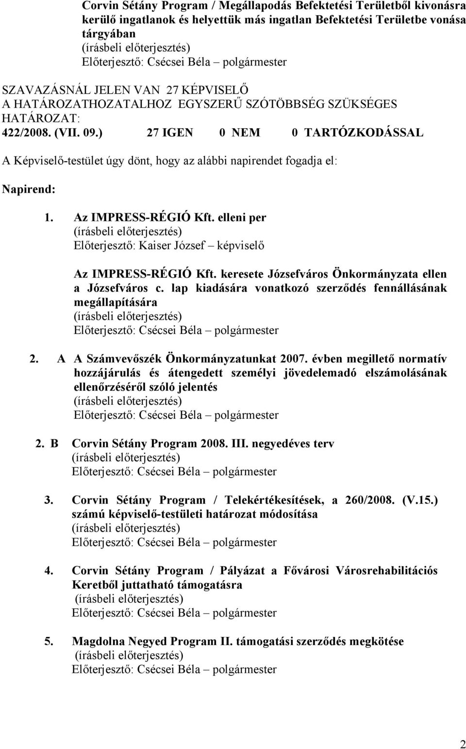 Az IMPRESS-RÉGIÓ Kft. elleni per Előterjesztő: Kaiser József képviselő Az IMPRESS-RÉGIÓ Kft. keresete Józsefváros Önkormányzata ellen a Józsefváros c.