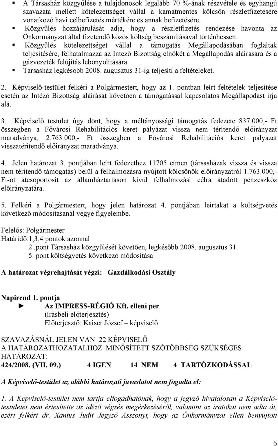 Közgyűlés kötelezettséget vállal a támogatás Megállapodásában foglaltak teljesítésére, felhatalmazza az Intéző Bizottság elnökét a Megállapodás aláírására és a gázvezeték felújítás lebonyolítására.