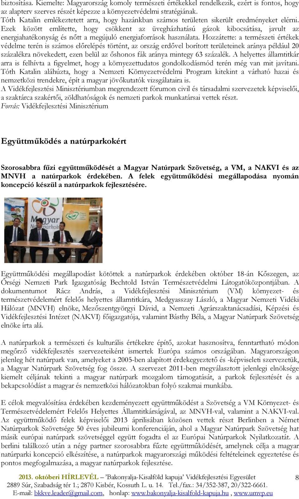 Ezek között említette, hogy csökkent az üvegházhatású gázok kibocsátása, javult az energiahatékonyság és nıtt a megújuló energiaforrások használata.