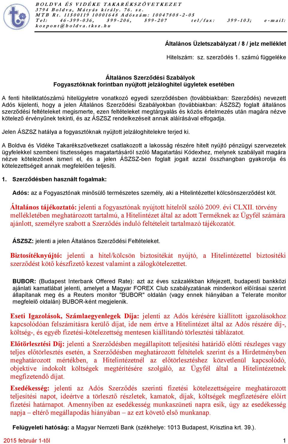 Szerződés) nevezett Adós kijelenti, hogy a jelen Általános Szerződési Szabályokban (továbbiakban: ÁSZSZ) foglalt általános szerződési feltételeket megismerte, ezen feltételeket megtárgyalás és közös