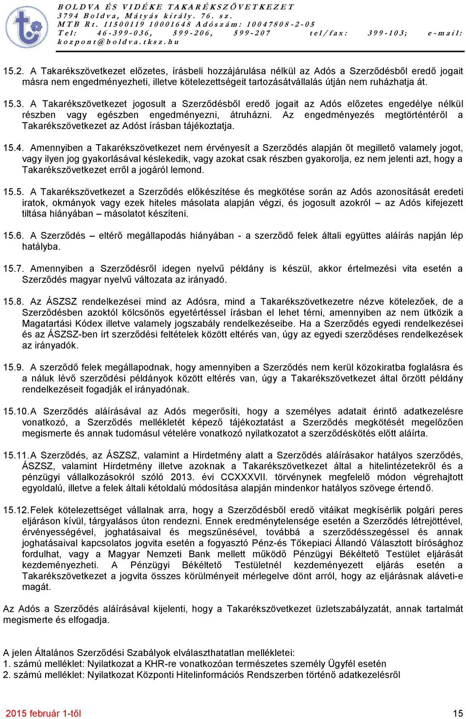 Az engedményezés megtörténtéről a Takarékszövetkezet az Adóst írásban tájékoztatja. 15.4.