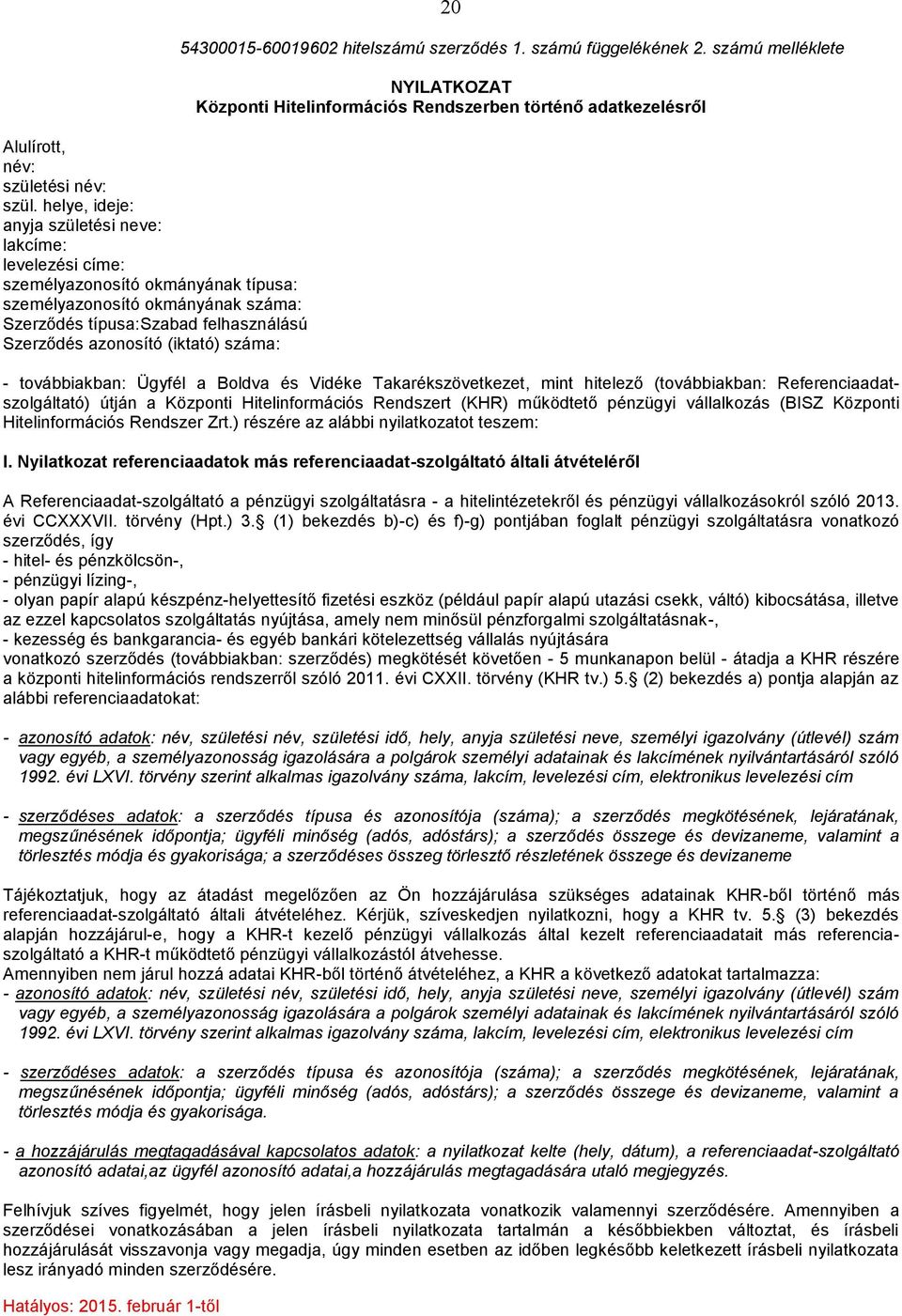 száma: Hatályos: 2015. február 1-től 20 54300015-60019602 hitelszámú szerződés 1. számú függelékének 2.