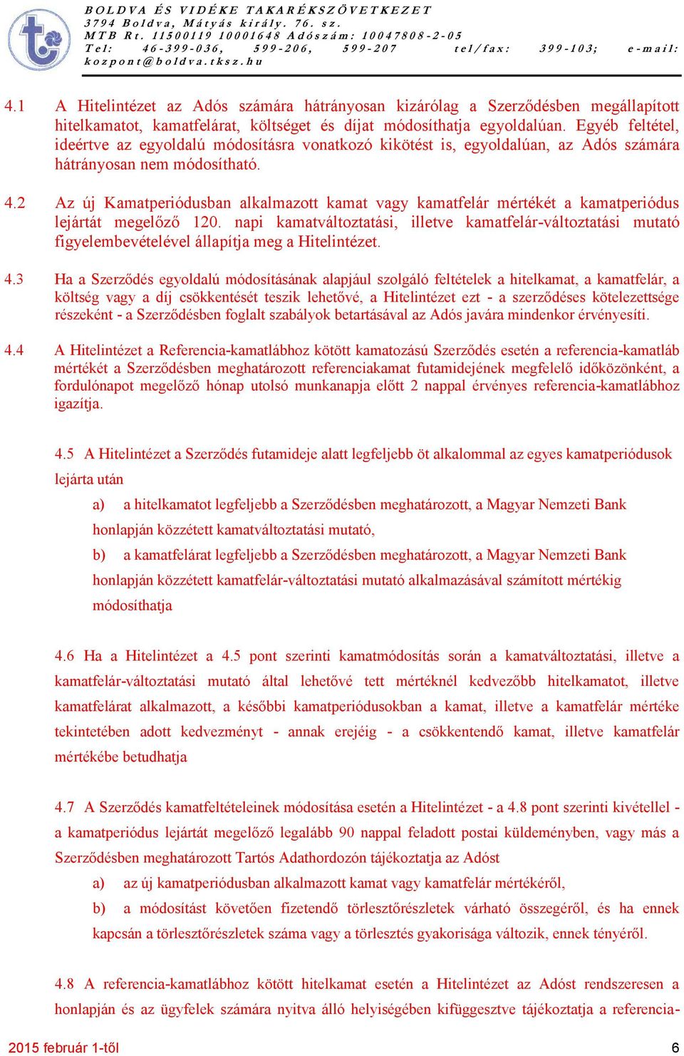2 Az új Kamatperiódusban alkalmazott kamat vagy kamatfelár mértékét a kamatperiódus lejártát megelőző 120.