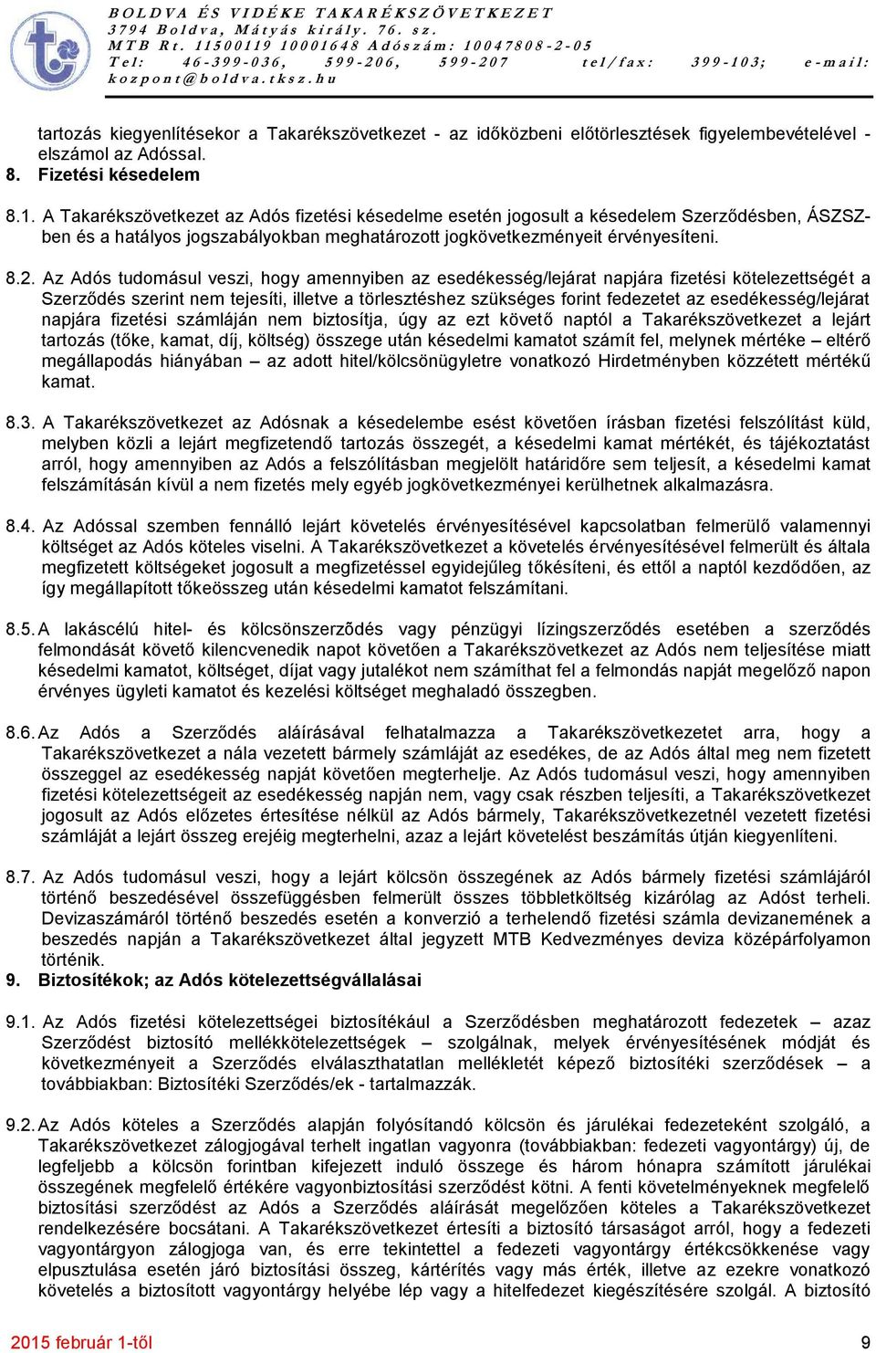 Az Adós tudomásul veszi, hogy amennyiben az esedékesség/lejárat napjára fizetési kötelezettségét a Szerződés szerint nem tejesíti, illetve a törlesztéshez szükséges forint fedezetet az