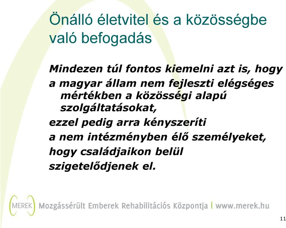 a közösségi alapú szolgáltatásokat, ezzel pedig arra kényszeríti a nem
