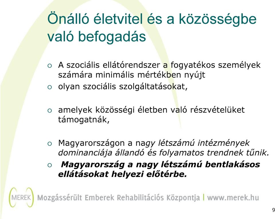való részvételüket támogatnák, Magyarországon a nagy létszámú intézmények dominanciája állandó és