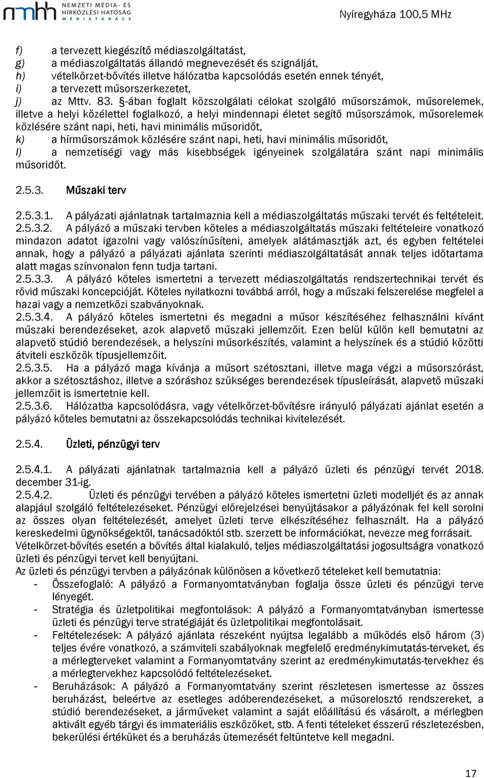 -ában foglalt közszolgálati célokat szolgáló műsorszámok, műsorelemek, illetve a helyi közélettel foglalkozó, a helyi mindennapi életet segítő műsorszámok, műsorelemek közlésére szánt napi, heti,