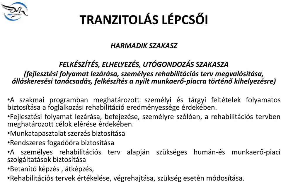 érdekében. Fejlesztési folyamat lezárása, befejezése, személyre szólóan, a rehabilitációs tervben meghatározott célok elérése érdekében.