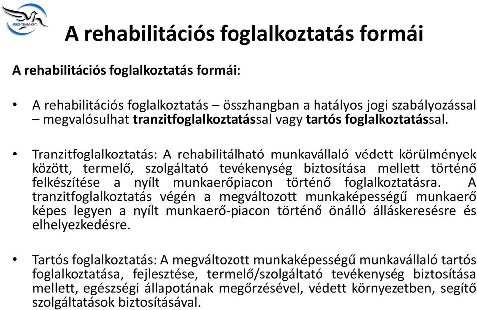 Tranzitfoglalkoztatás: A rehabilitálható munkavállaló védett körülmények között, termelő, szolgáltató tevékenység biztosítása mellett történő felkészítése a nyílt munkaerőpiacon történő