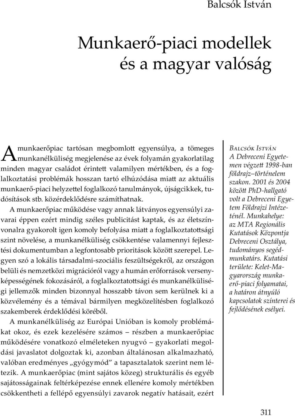 A mu (m j ) u u y b j m y m b y y v v, B I A Debreceni Egyetemen végze 1998-ban földrajz történelem szakon. 2001 és 2004 közö PhD-hallgató volt a Debreceni Egyetem Földrajzi Intézeténél.