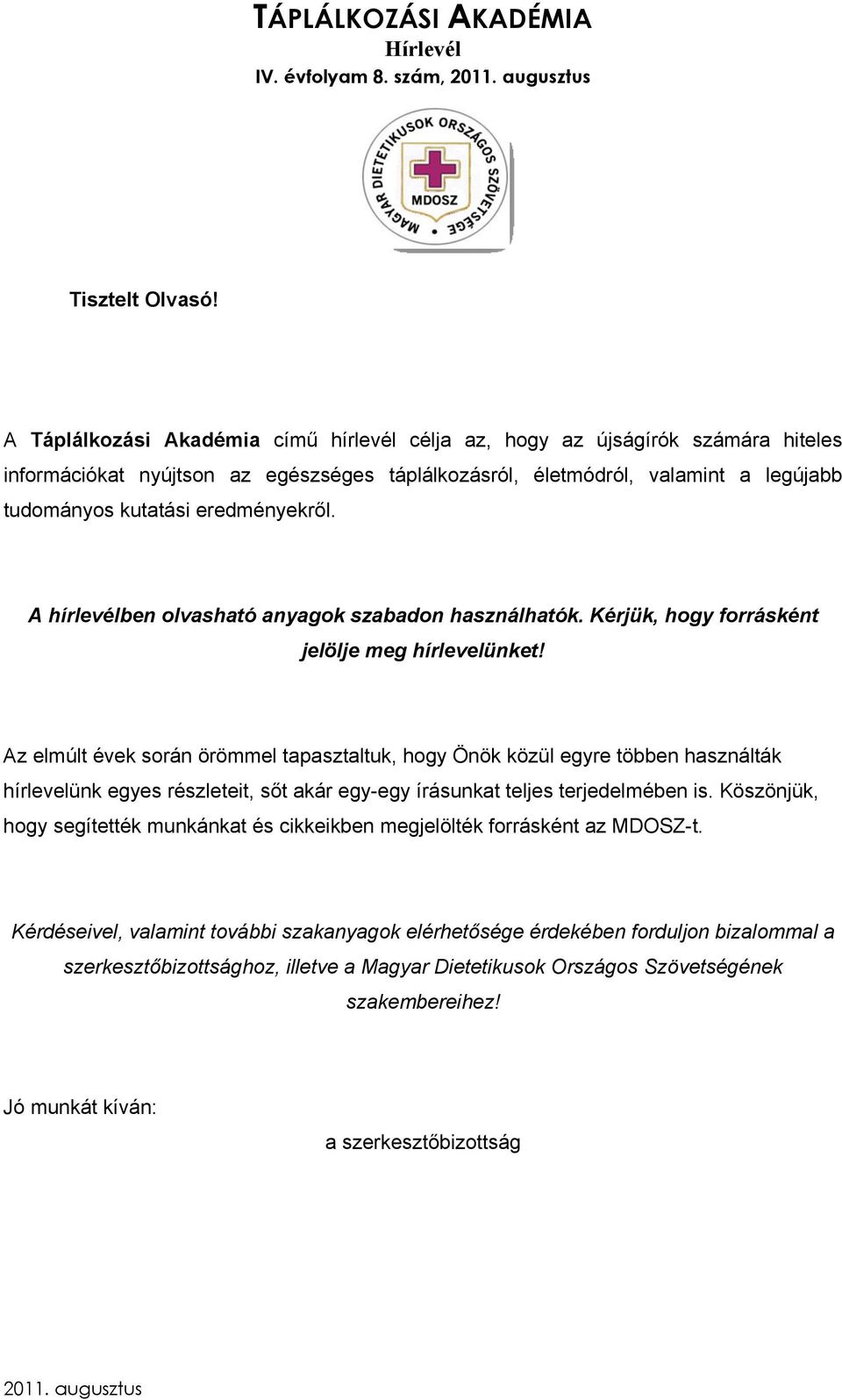 eredményekről. A hírlevélben olvasható anyagok szabadon használhatók. Kérjük, hogy forrásként jelölje meg hírlevelünket!