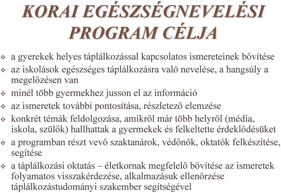 már több helyről (média, iskola, szülők) hallhattak a gyermekek és felkeltette érdeklődésüket a programban részt vevő szaktanárok, védőnők, oktatók felkészítése,