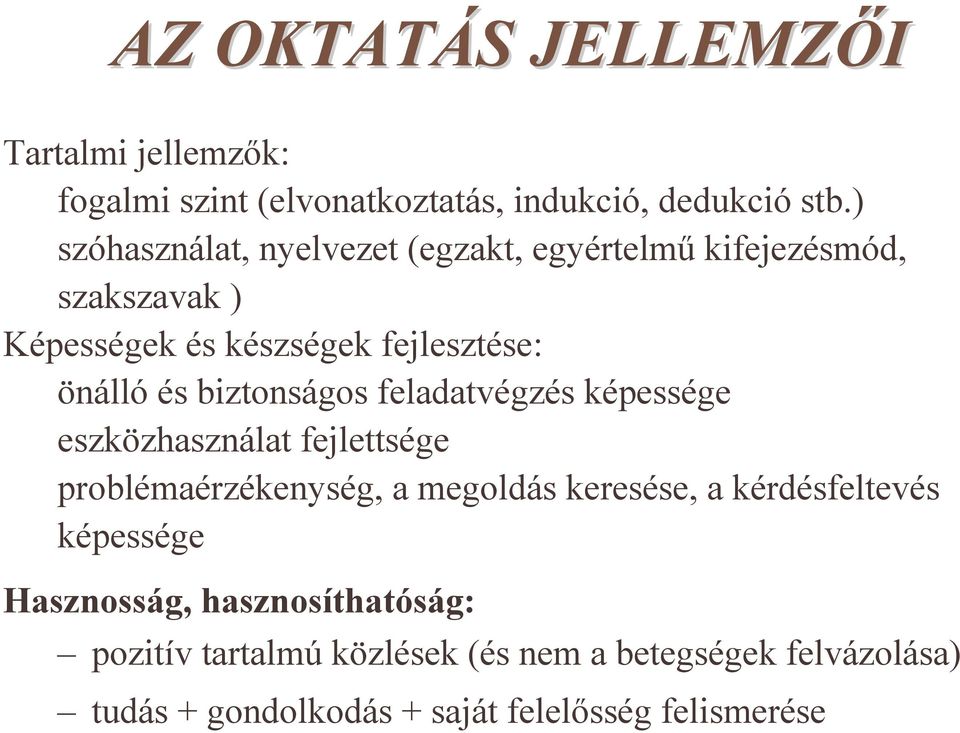 biztonságos feladatvégzés képessége eszközhasználat fejlettsége problémaérzékenység, a megoldás keresése, a kérdésfeltevés