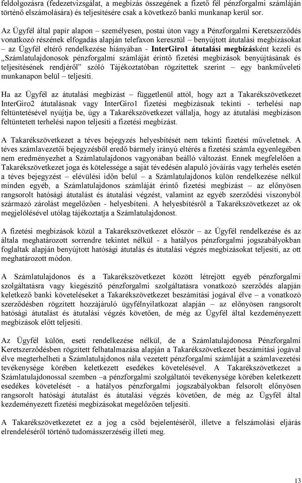 rendelkezése hiányában - InterGiro1 átutalási megbízásként kezeli és Számlatulajdonosok pénzforgalmi számláját érintő fizetési megbízások benyújtásának és teljesítésének rendjéről szóló