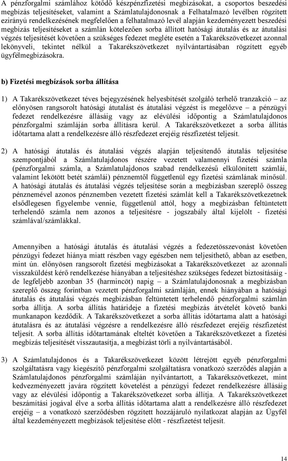 szükséges fedezet megléte esetén a Takarékszövetkezet azonnal lekönyveli, tekintet nélkül a Takarékszövetkezet nyilvántartásában rögzített egyéb ügyfélmegbízásokra.