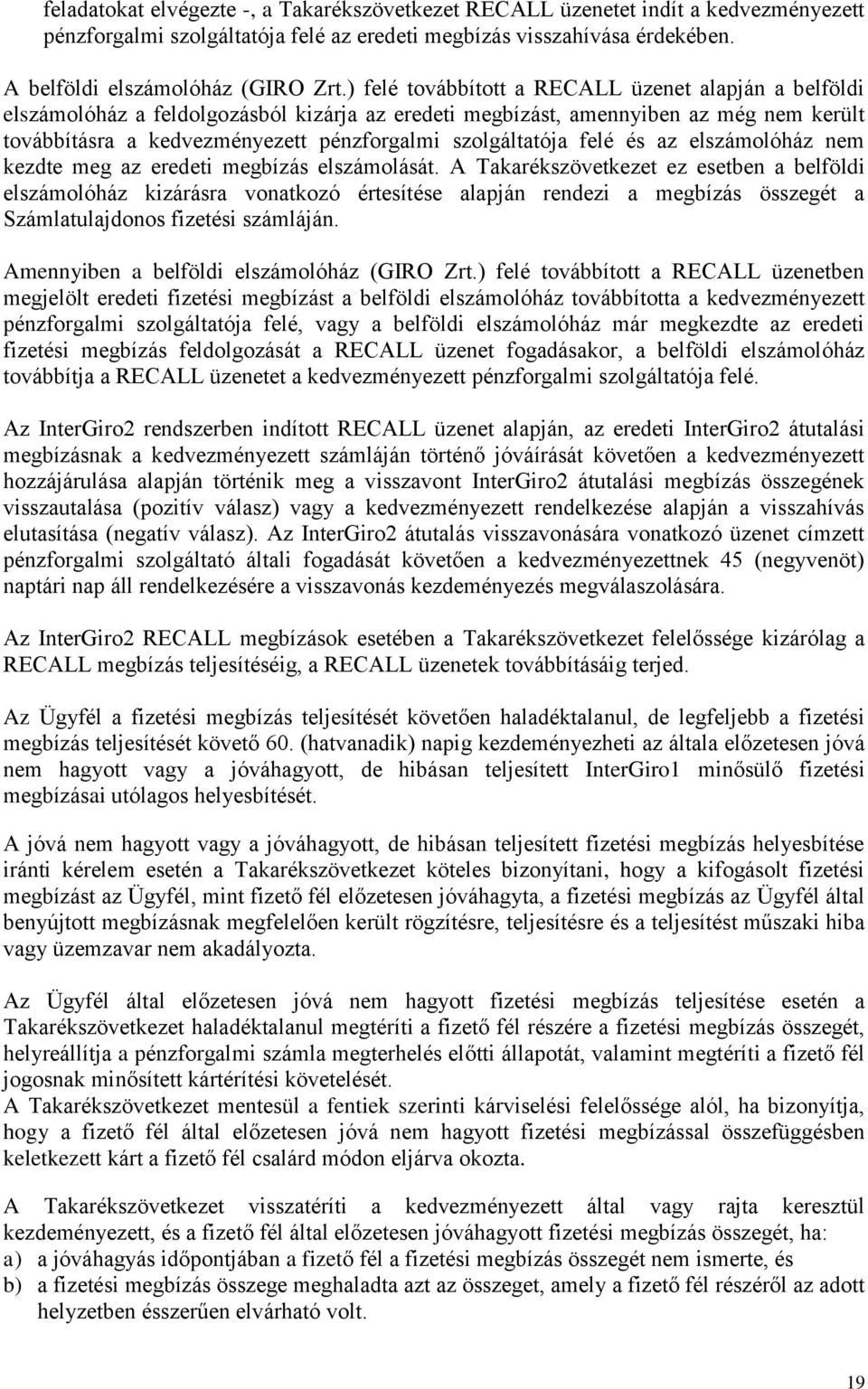 szolgáltatója felé és az elszámolóház nem kezdte meg az eredeti megbízás elszámolását.