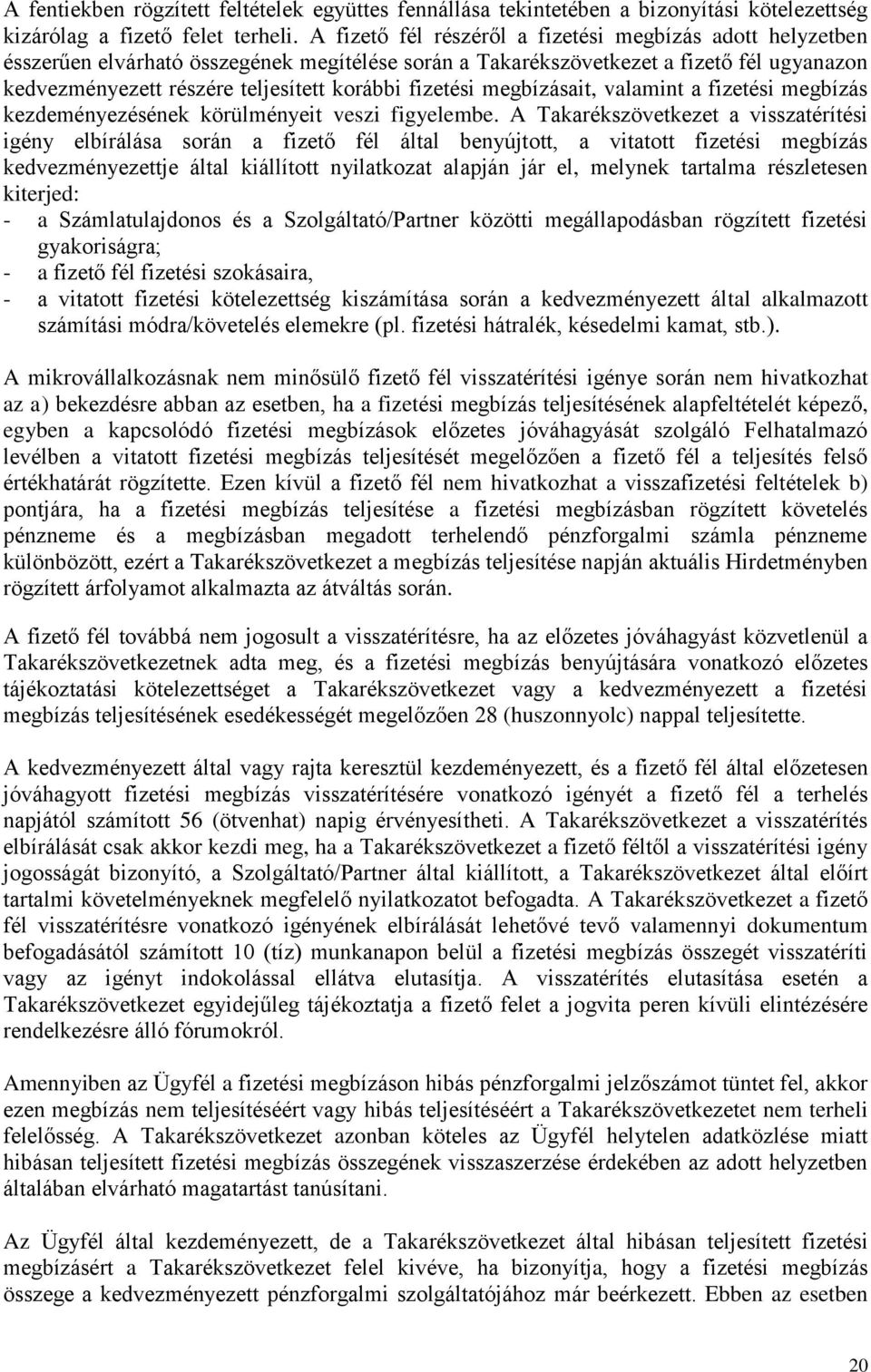 fizetési megbízásait, valamint a fizetési megbízás kezdeményezésének körülményeit veszi figyelembe.