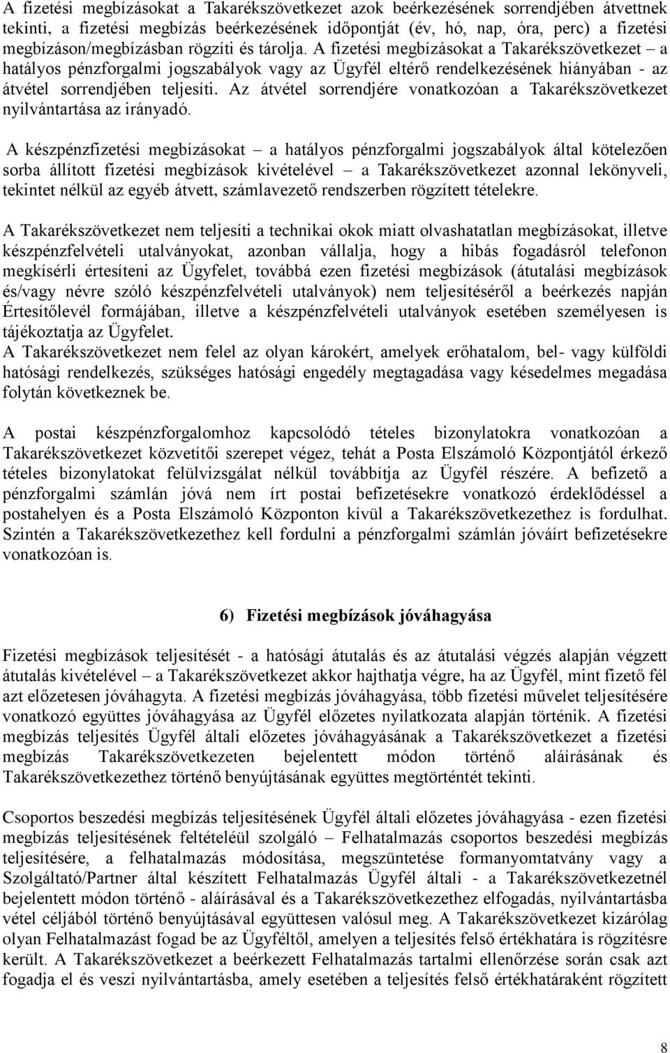 Az átvétel sorrendjére vonatkozóan a Takarékszövetkezet nyilvántartása az irányadó.