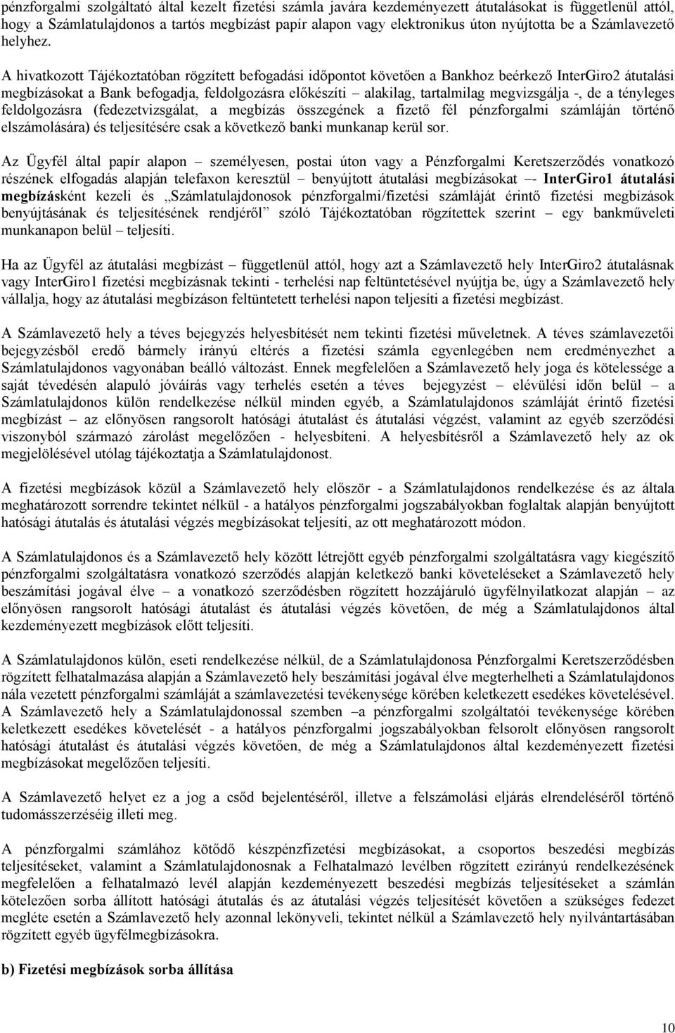 A hivatkozott Tájékoztatóban rögzített befogadási időpontot követően a Bankhoz beérkező InterGiro2 átutalási megbízásokat a Bank befogadja, feldolgozásra előkészíti alakilag, tartalmilag megvizsgálja