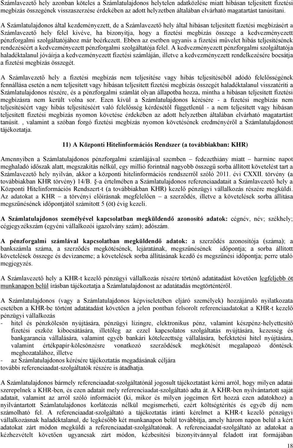 A Számlatulajdonos által kezdeményezett, de a Számlavezető hely által hibásan teljesített fizetési megbízásért a Számlavezető hely felel kivéve, ha bizonyítja, hogy a fizetési megbízás összege a