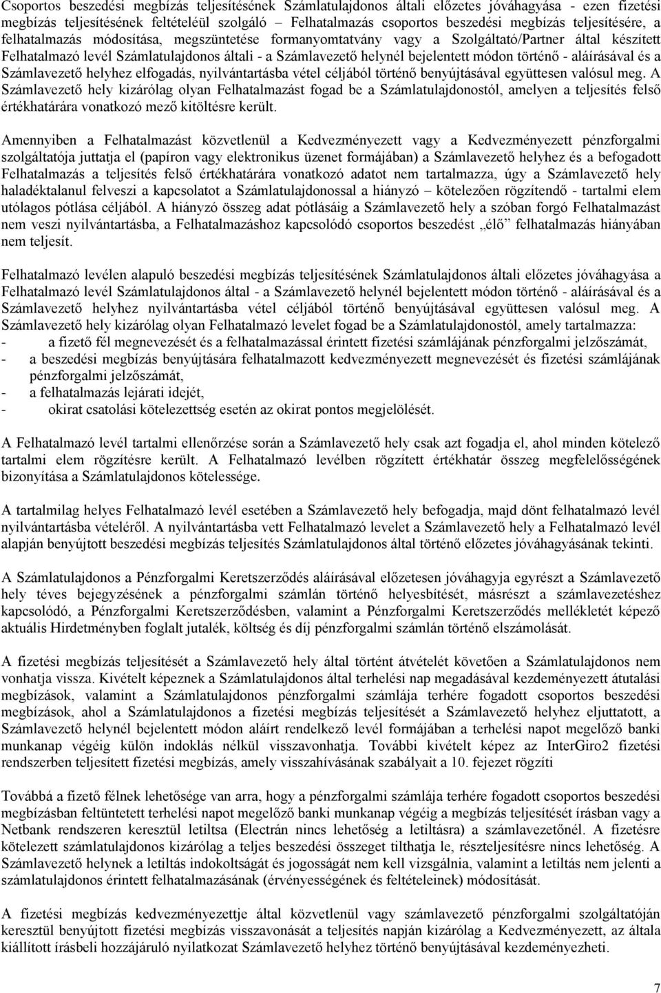 módon történő - aláírásával és a Számlavezető helyhez elfogadás, nyilvántartásba vétel céljából történő benyújtásával együttesen valósul meg.