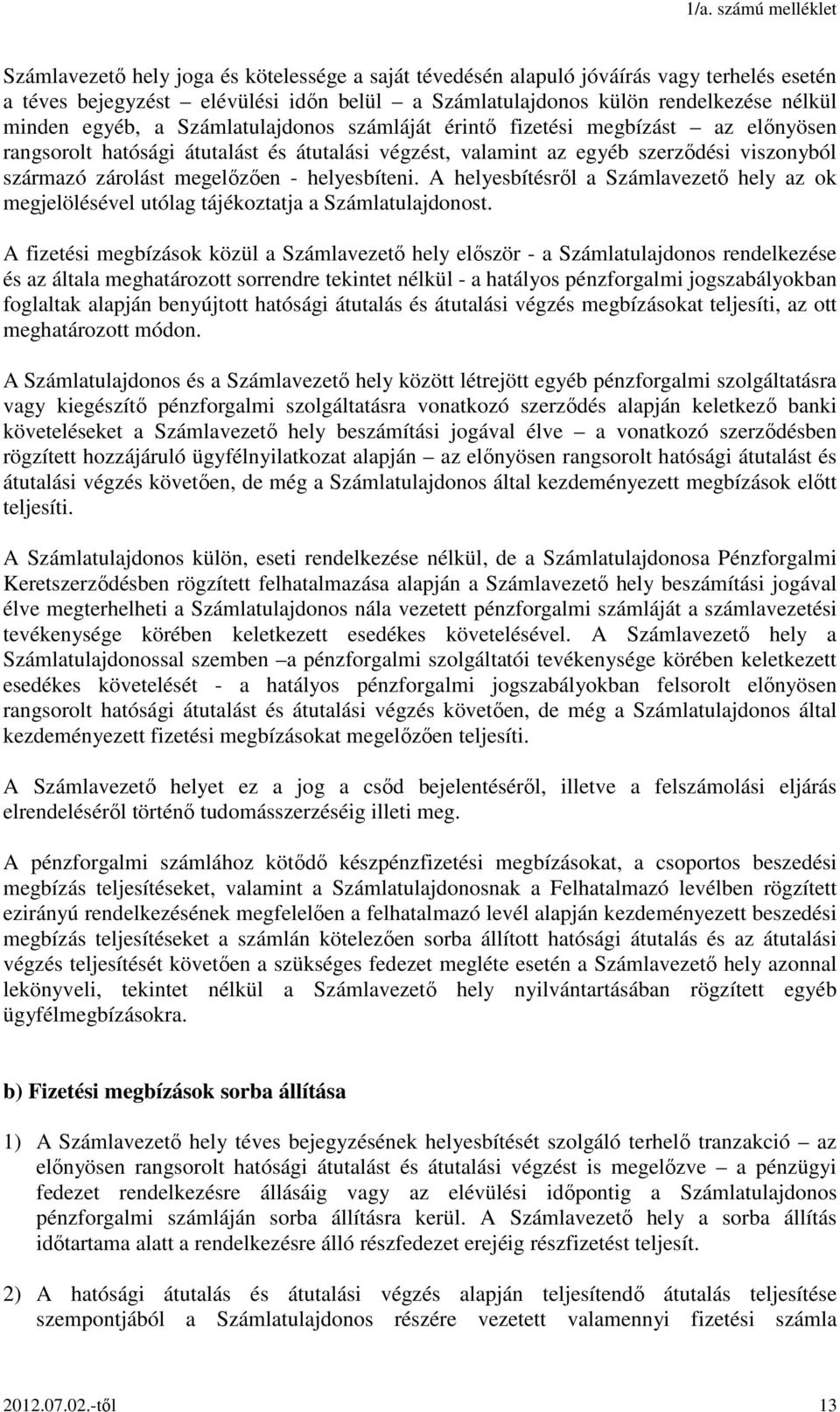 helyesbíteni. A helyesbítésről a Számlavezető hely az ok megjelölésével utólag tájékoztatja a Számlatulajdonost.