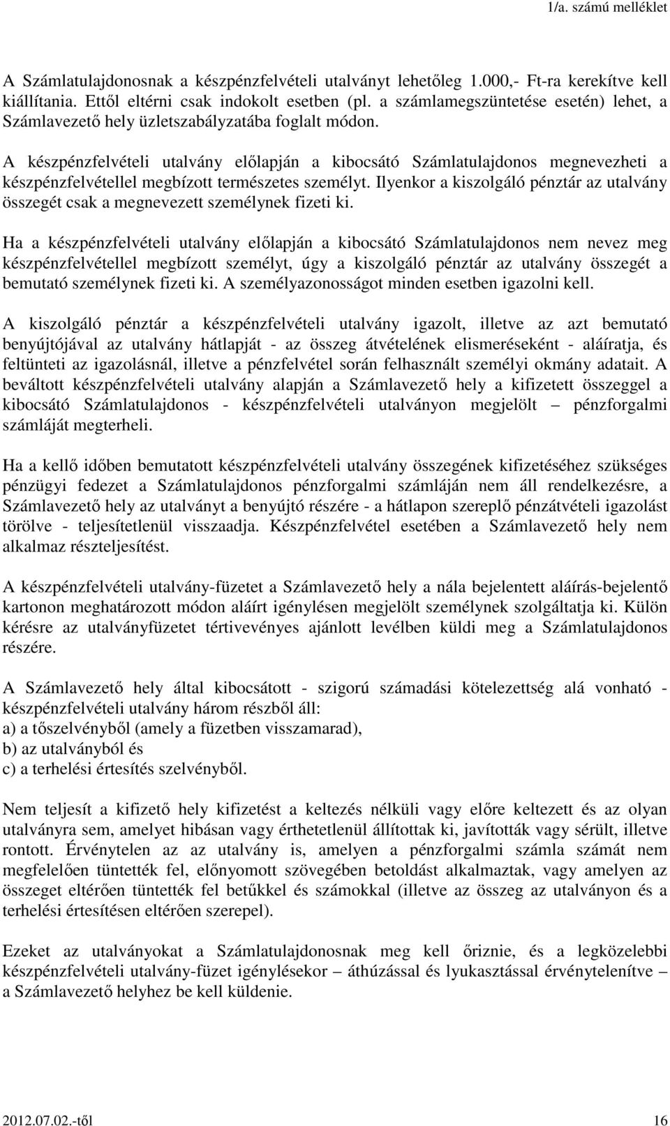 A készpénzfelvételi utalvány előlapján a kibocsátó Számlatulajdonos megnevezheti a készpénzfelvétellel megbízott természetes személyt.