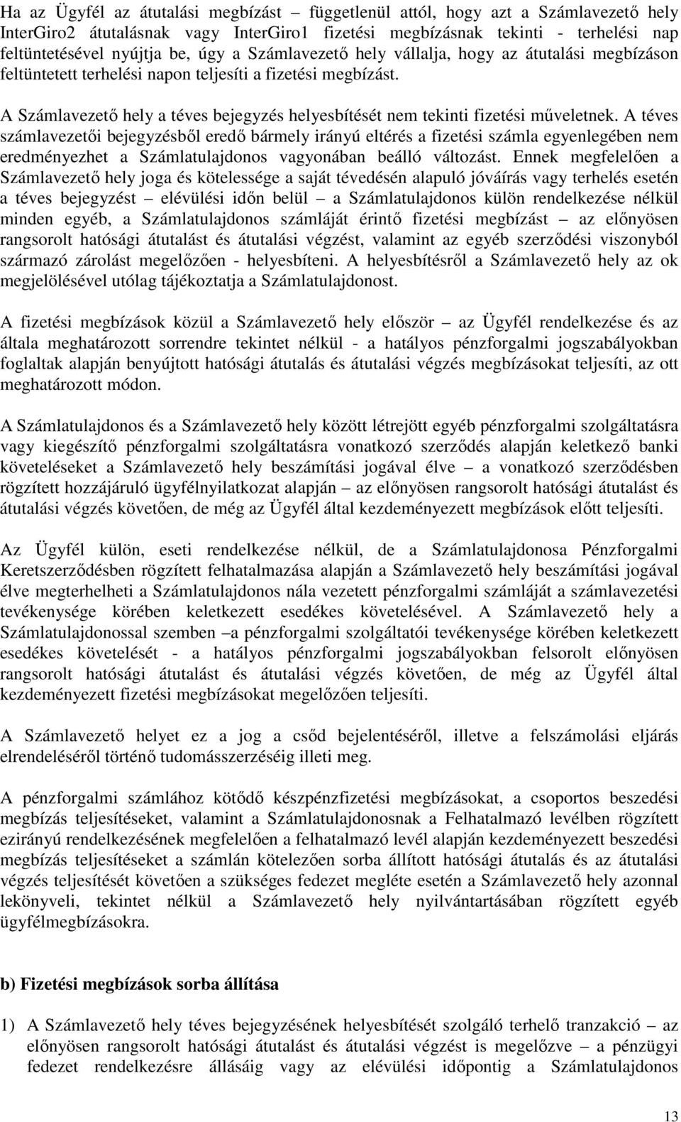 A Számlavezetı hely a téves bejegyzés helyesbítését nem tekinti fizetési mőveletnek.