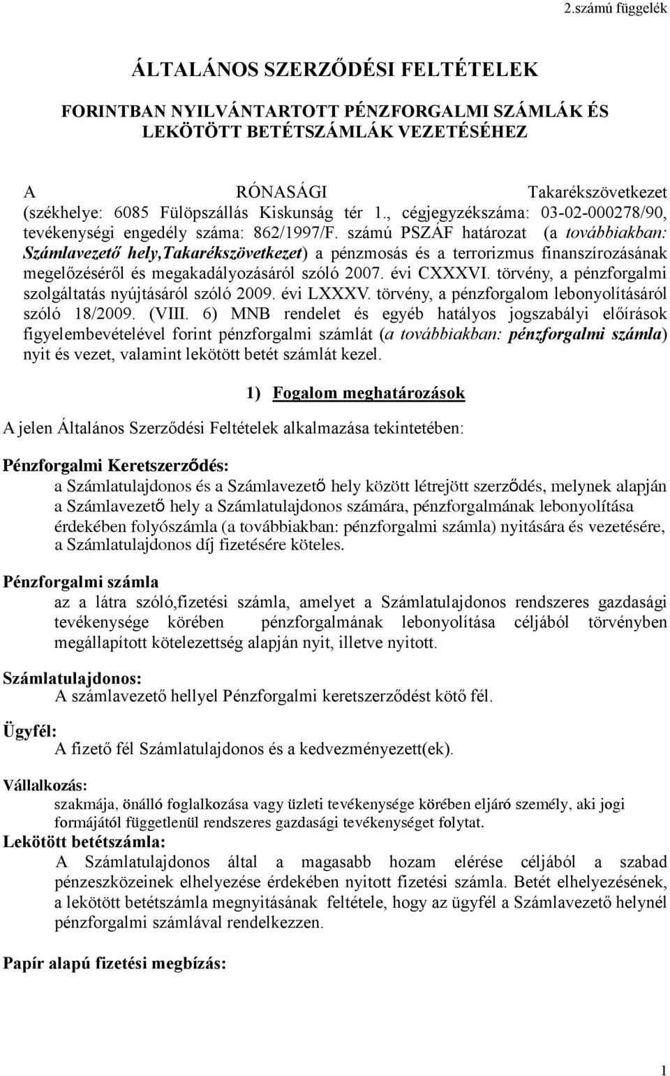 számú PSZÁF határozat (a továbbiakban: Számlavezető hely,takarékszövetkezet) a pénzmosás és a terrorizmus finanszírozásának megelőzéséről és megakadályozásáról szóló 2007. évi CXXXVI.