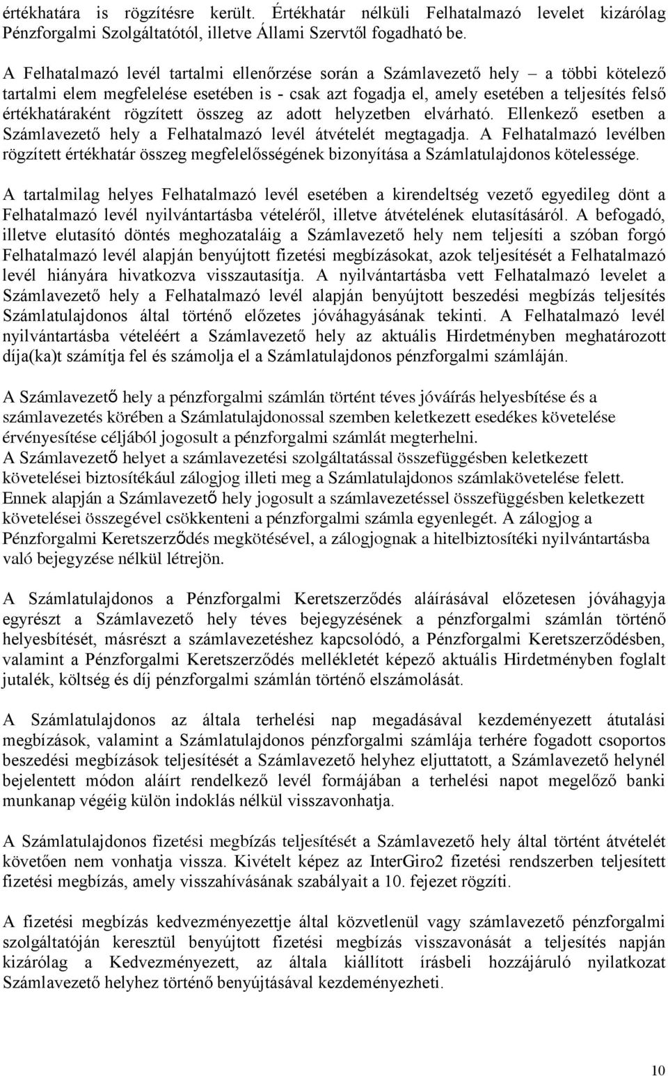 rögzített összeg az adott helyzetben elvárható. Ellenkező esetben a Számlavezető hely a Felhatalmazó levél átvételét megtagadja.