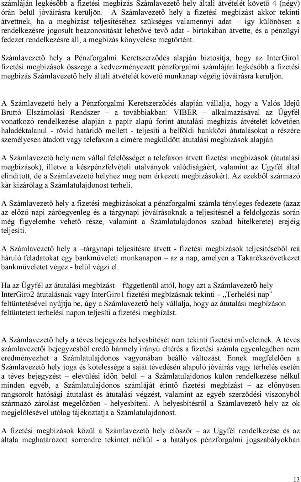 birtokában átvette, és a pénzügyi fedezet rendelkezésre áll, a megbízás könyvelése megtörtént.