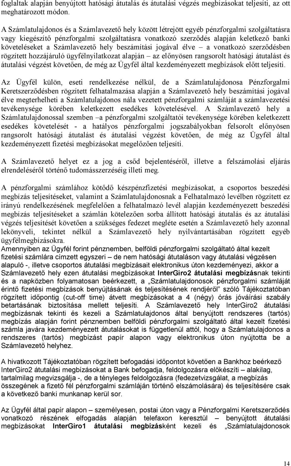 Számlavezető hely beszámítási jogával élve a vonatkozó szerződésben rögzített hozzájáruló ügyfélnyilatkozat alapján az előnyösen rangsorolt hatósági átutalást és átutalási végzést követően, de még az