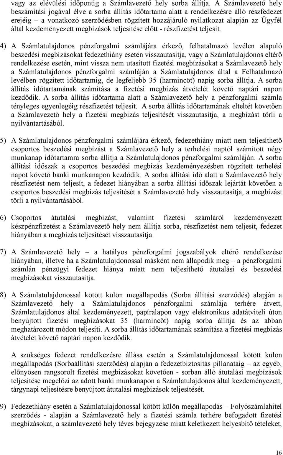 által kezdeményezett megbízások teljesítése előtt - részfizetést teljesít.