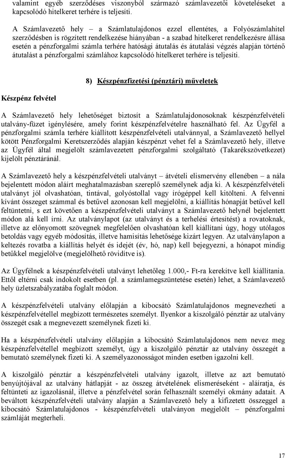 terhére hatósági átutalás és átutalási végzés alapján történő átutalást a pénzforgalmi számlához kapcsolódó hitelkeret terhére is teljesíti.