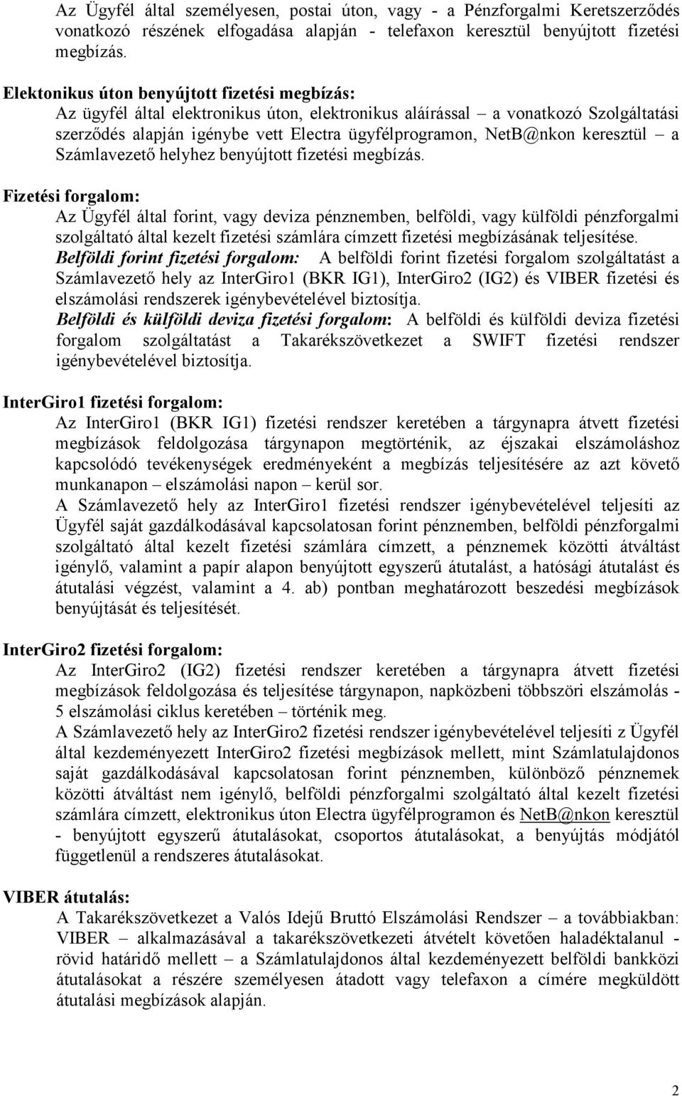 keresztül a Számlavezető helyhez benyújtott fizetési megbízás.