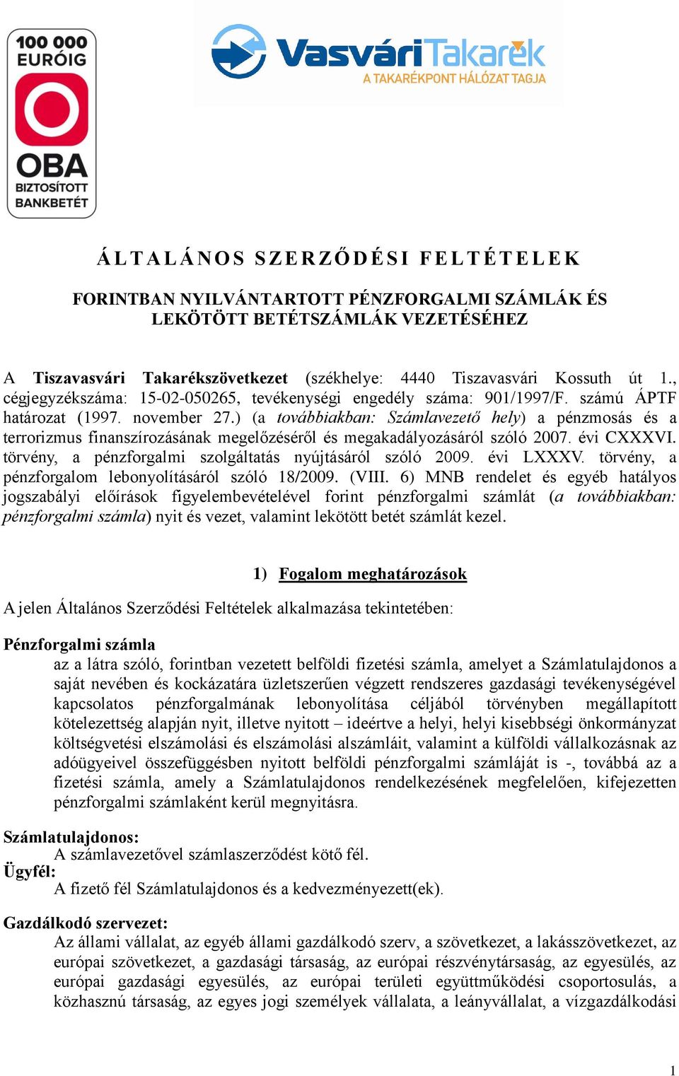 ) (a továbbiakban: Számlavezető hely) a pénzmosás és a terrorizmus finanszírozásának megelőzéséről és megakadályozásáról szóló 2007. évi CXXXVI.