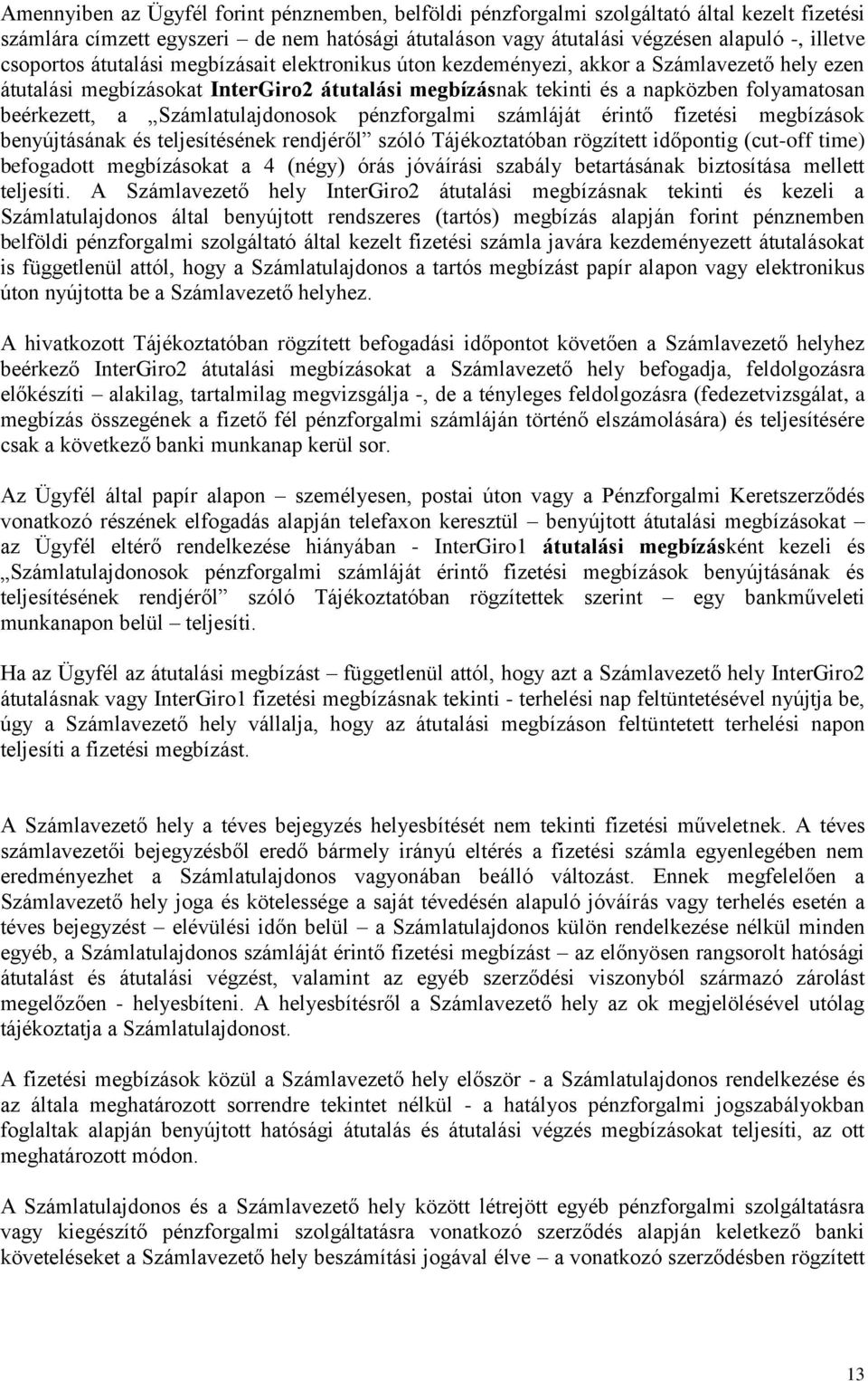 a Számlatulajdonosok pénzforgalmi számláját érintő fizetési megbízások benyújtásának és teljesítésének rendjéről szóló Tájékoztatóban rögzített időpontig (cut-off time) befogadott megbízásokat a 4