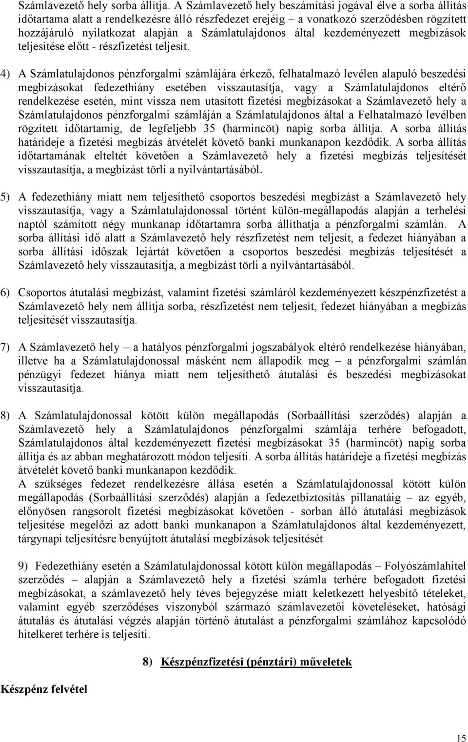 Számlatulajdonos által kezdeményezett megbízások teljesítése előtt - részfizetést teljesít.