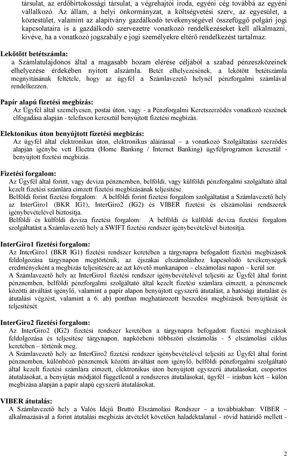 vonatkozó rendelkezéseket kell alkalmazni, kivéve, ha a vonatkozó jogszabály e jogi személyekre eltérő rendelkezést tartalmaz.