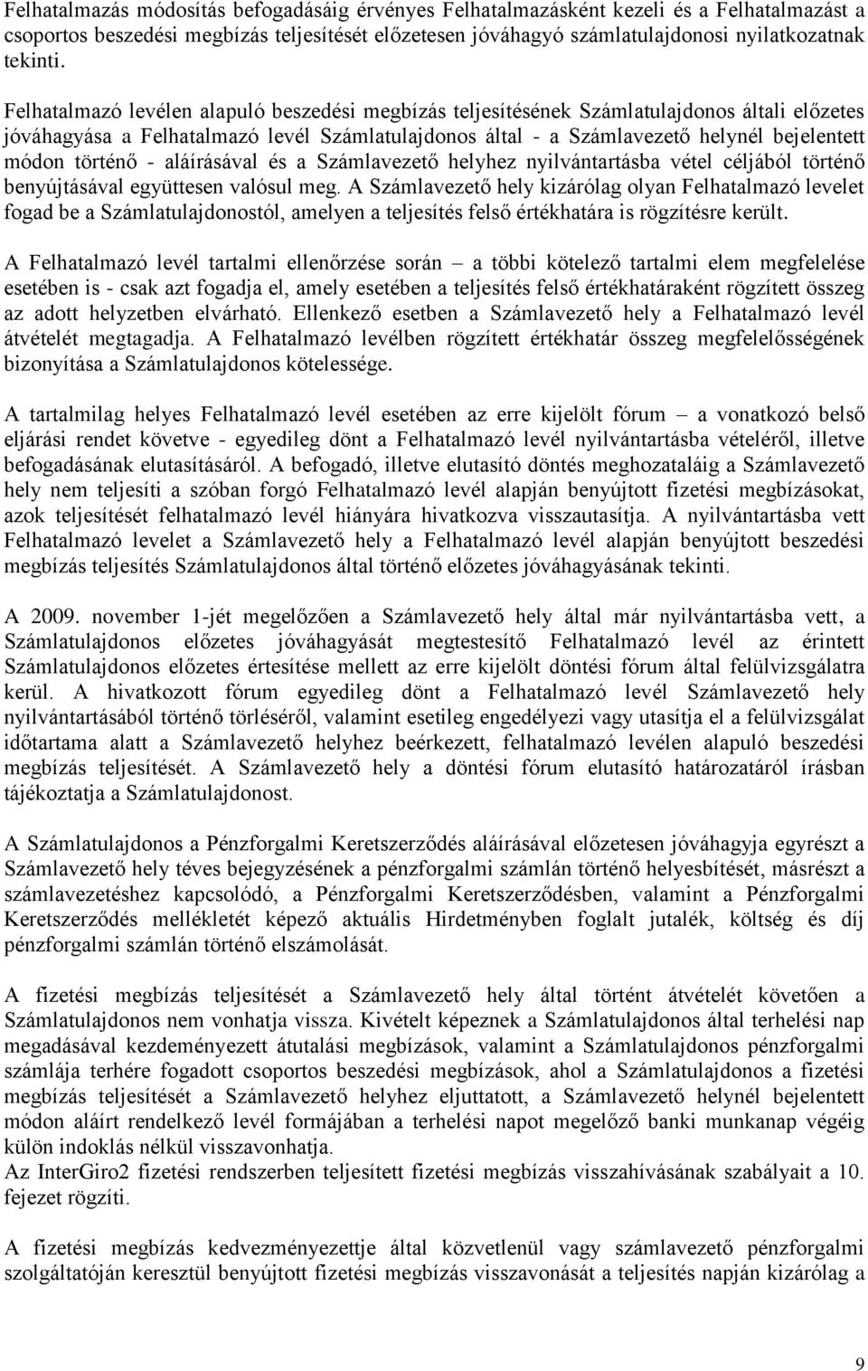 történő - aláírásával és a Számlavezető helyhez nyilvántartásba vétel céljából történő benyújtásával együttesen valósul meg.
