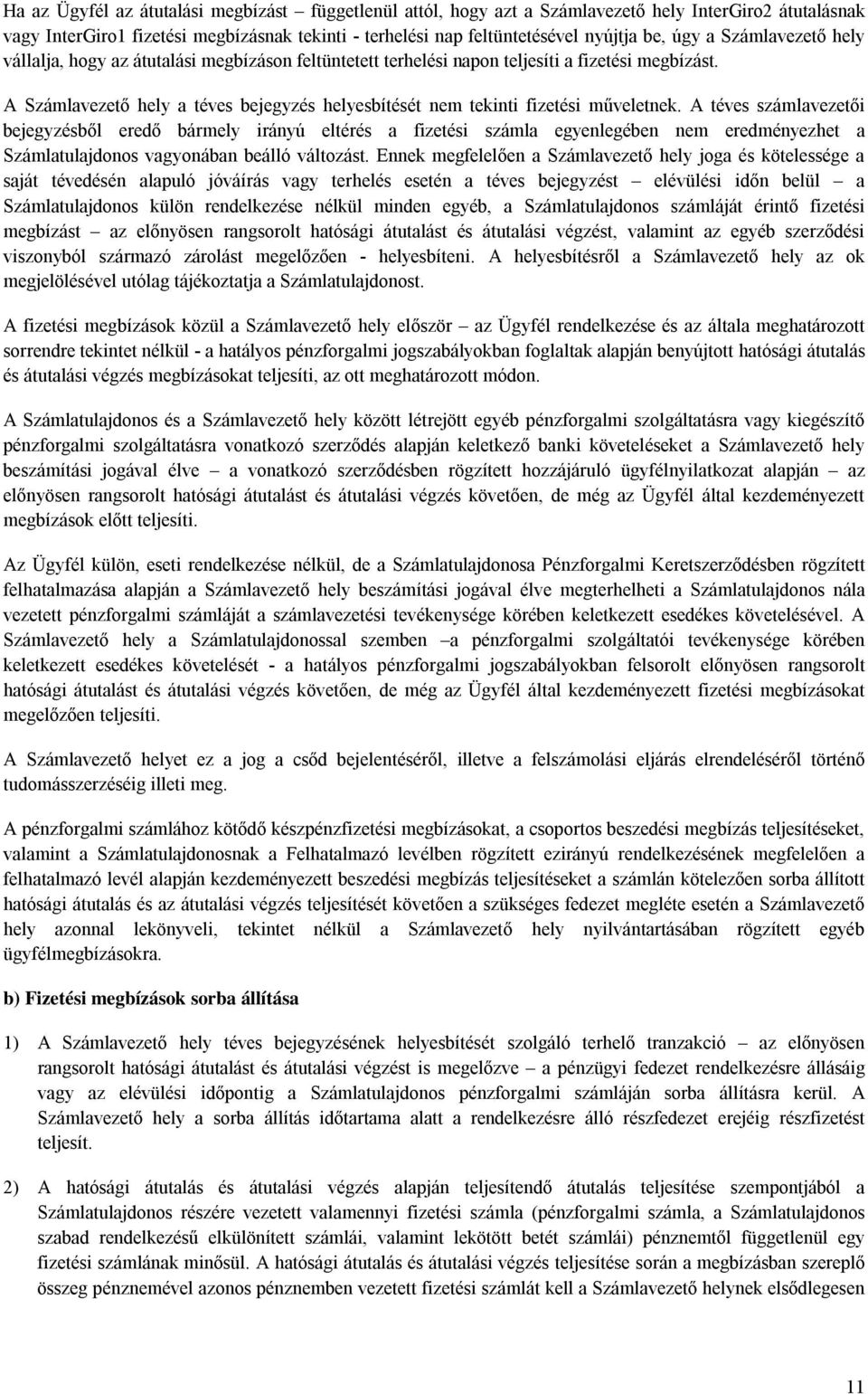 A Számlavezető hely a téves bejegyzés helyesbítését nem tekinti fizetési műveletnek.