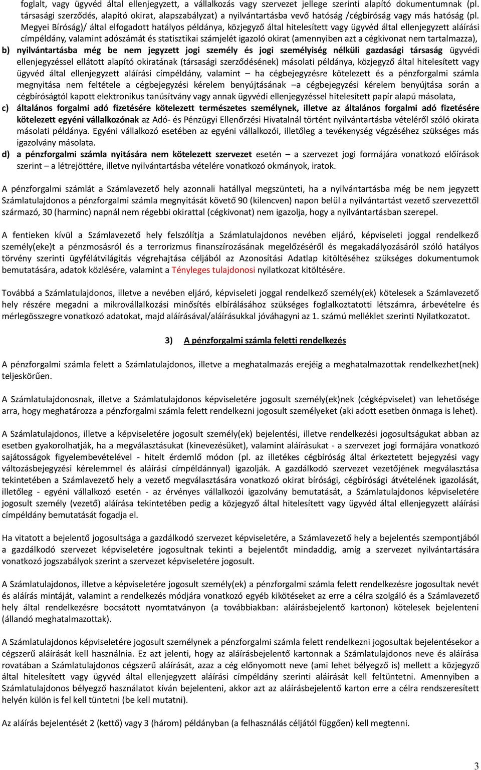 Megyei Bíróság)/ által elfogadott hatályos példánya, közjegyző által hitelesített vagy ügyvéd által ellenjegyzett aláírási címpéldány, valamint adószámát és statisztikai számjelét igazoló okirat
