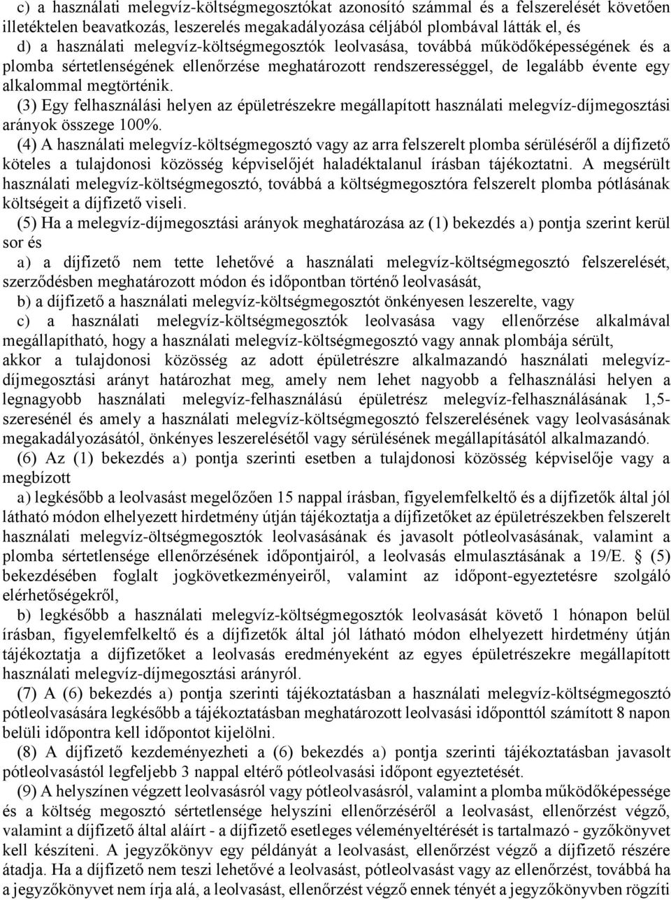 (3) Egy felhasználási helyen az épületrészekre megállapított használati melegvíz-díjmegosztási arányok összege 100%.