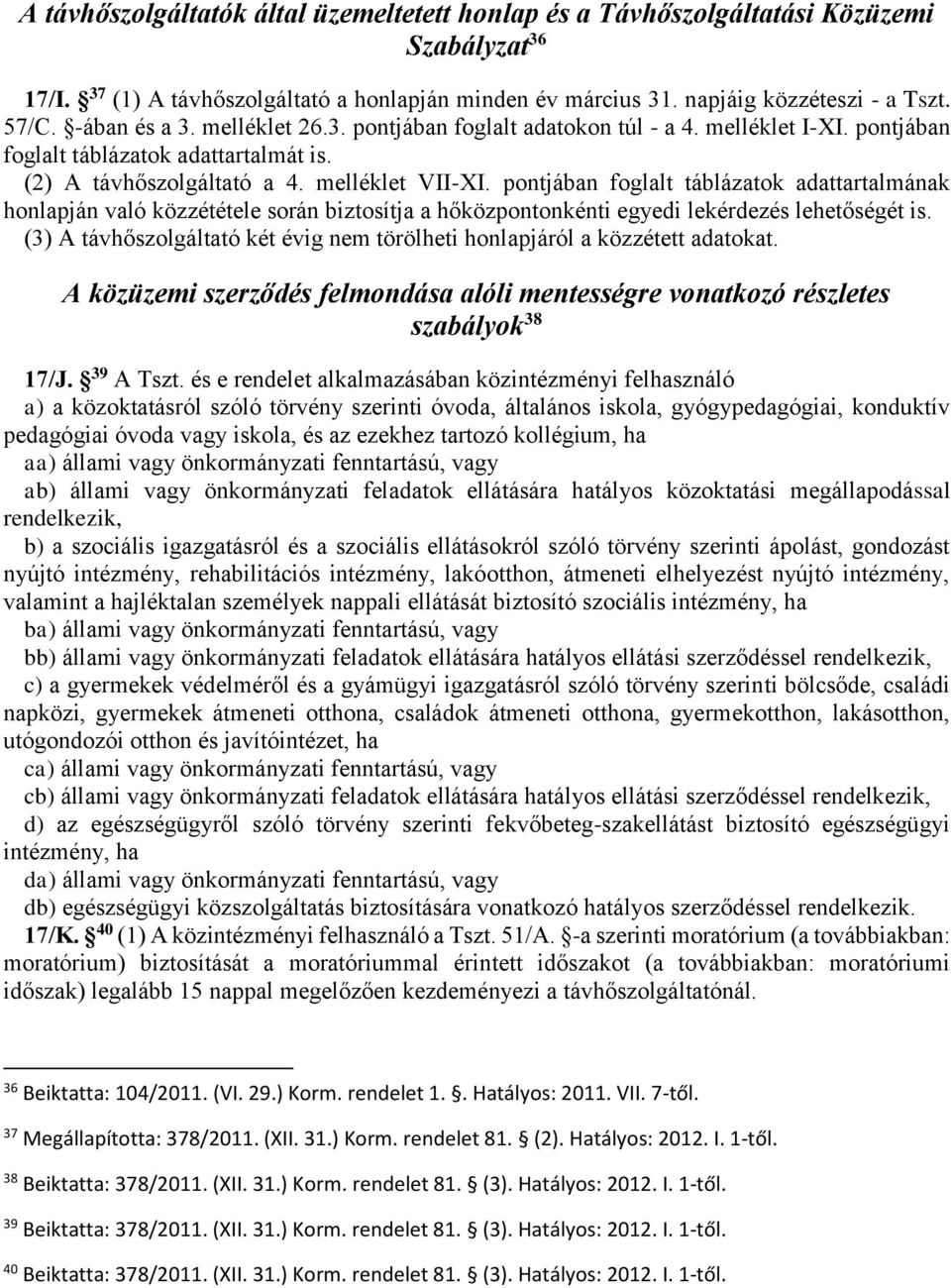 pontjában foglalt táblázatok adattartalmának honlapján való közzététele során biztosítja a hőközpontonkénti egyedi lekérdezés lehetőségét is.