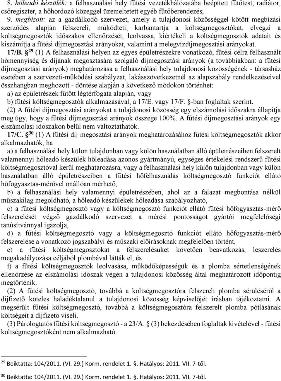 ellenőrzését, leolvassa, kiértékeli a költségmegosztók adatait és kiszámítja a fűtési díjmegosztási arányokat, valamint a melegvízdíjmegosztási arányokat. 17/B.